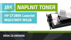 Návod na plnenie tonerov HP CF289X, HP LaserJet Enterprise M507/Flow MFP M528